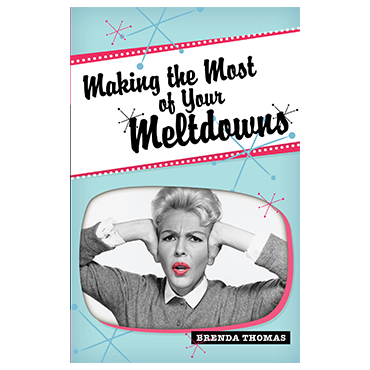 Making the Most Of Your Meltdowns (Book)