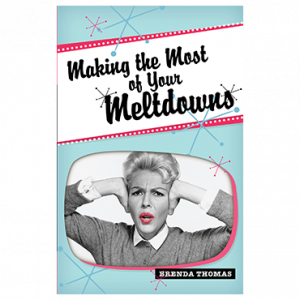 Making the Most Of Your Meltdowns (Book)